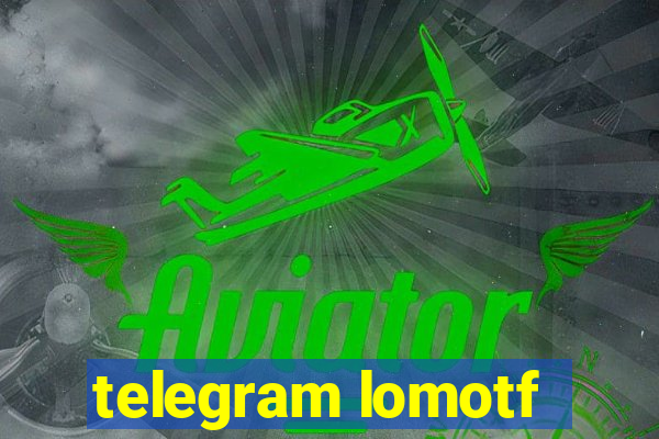 telegram lomotf